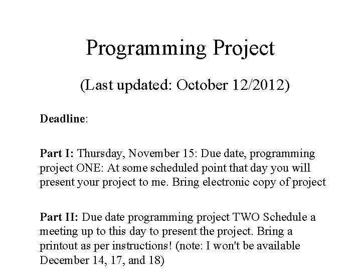 Programming Project (Last updated: October 12/2012) Deadline: Part I: Thursday, November 15: Due date,