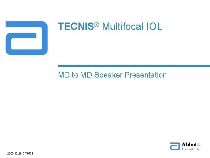 TECNIS® Multifocal IOL MD to MD Speaker Presentation 2009. 12. 28 -CT 1551 