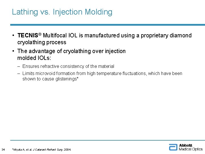 Lathing vs. Injection Molding • TECNIS® Multifocal IOL is manufactured using a proprietary diamond