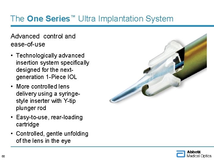 The One Series™ Ultra Implantation System Advanced control and ease-of-use • Technologically advanced insertion