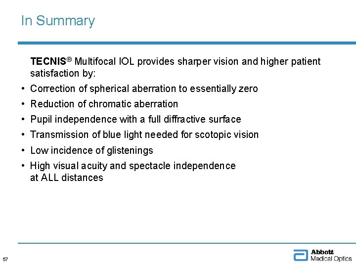 In Summary TECNIS® Multifocal IOL provides sharper vision and higher patient satisfaction by: •