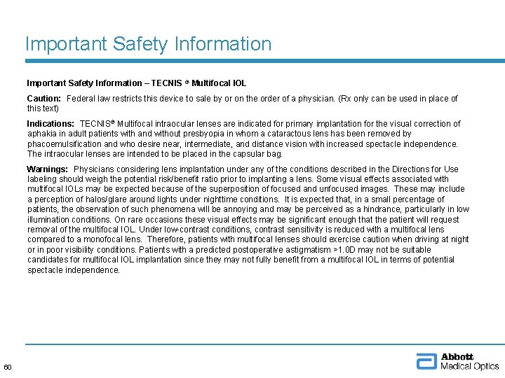 Important Safety Information – TECNIS ® Multifocal IOL Caution: Federal law restricts this device