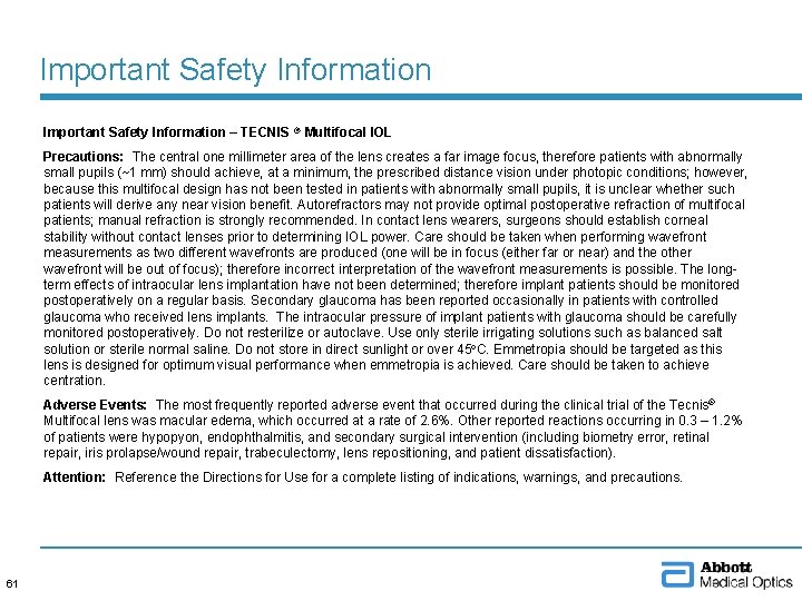 Important Safety Information – TECNIS ® Multifocal IOL Precautions: The central one millimeter area