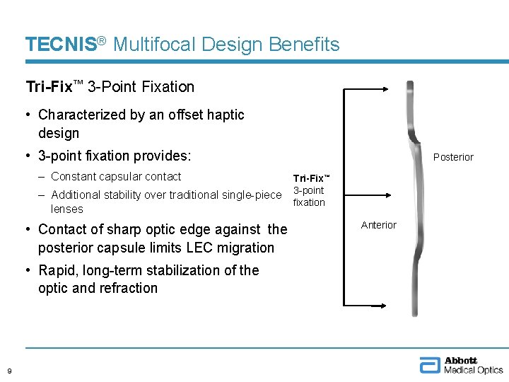 TECNIS® Multifocal Design Benefits Tri-Fix™ 3 -Point Fixation • Characterized by an offset haptic