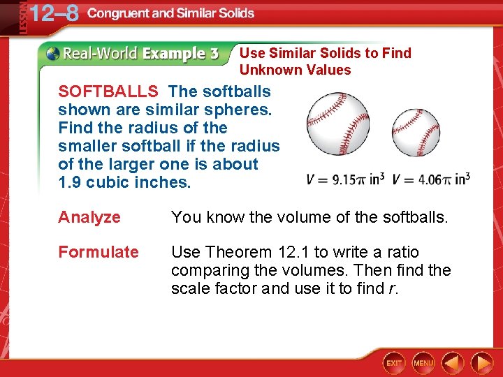 Use Similar Solids to Find Unknown Values SOFTBALLS The softballs shown are similar spheres.