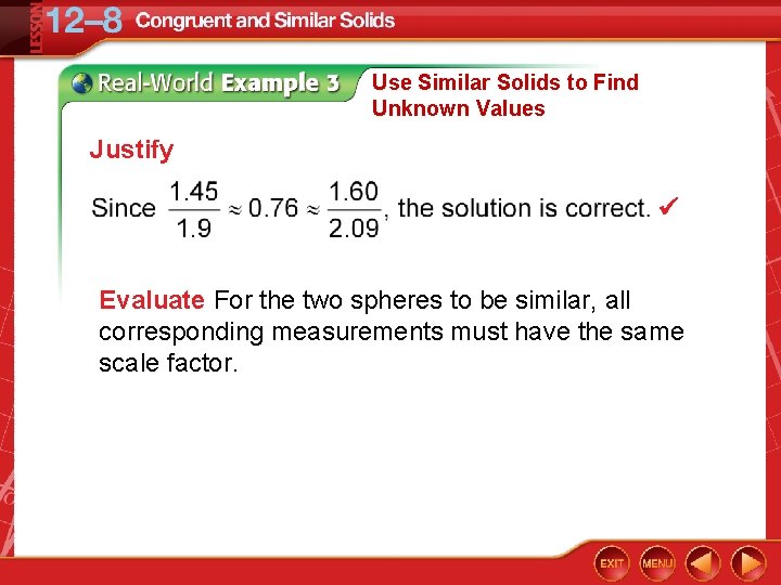 Use Similar Solids to Find Unknown Values Justify Evaluate For the two spheres to