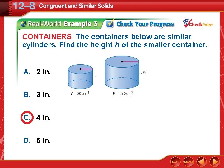 CONTAINERS The containers below are similar cylinders. Find the height h of the smaller