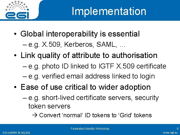 Implementation • Global interoperability is essential – e. g. X. 509, Kerberos, SAML, …