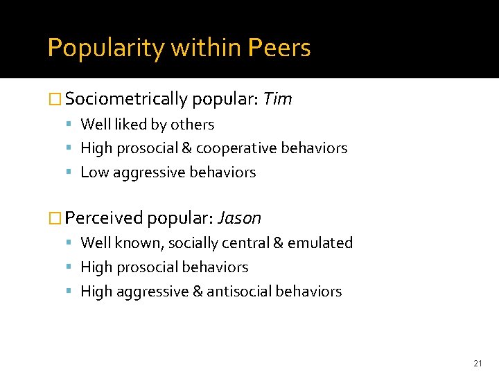 Popularity within Peers � Sociometrically popular: Tim Well liked by others High prosocial &