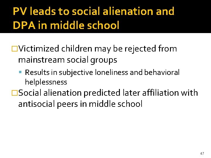 PV leads to social alienation and DPA in middle school �Victimized children may be