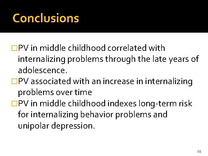 Conclusions �PV in middle childhood correlated with internalizing problems through the late years of