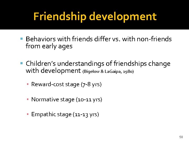 Friendship development Behaviors with friends differ vs. with non-friends from early ages Children’s understandings