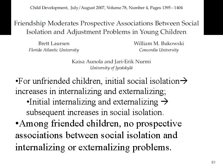  • For unfriended children, initial social isolation increases in internalizing and externalizing; •