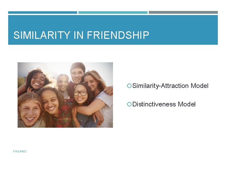 SIMILARITY IN FRIENDSHIP Similarity-Attraction Model Distinctiveness Model FASANO 