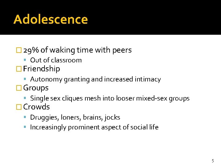 Adolescence � 29% of waking time with peers Out of classroom � Friendship Autonomy