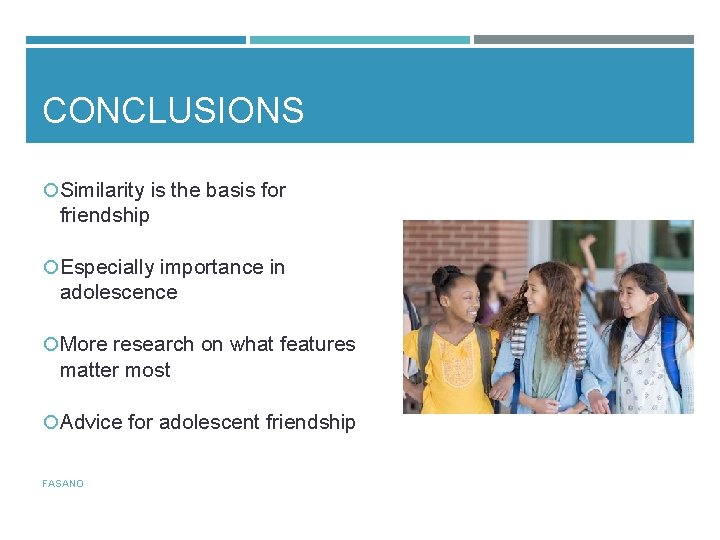 CONCLUSIONS Similarity is the basis for friendship Especially importance in adolescence More research on