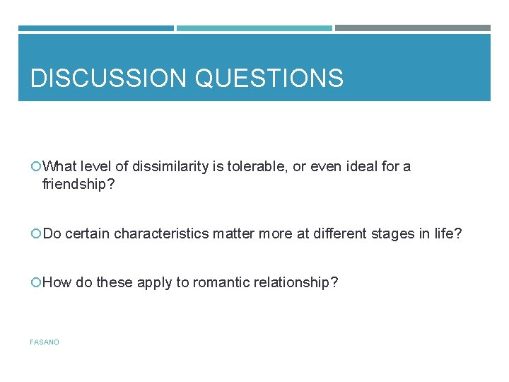 DISCUSSION QUESTIONS What level of dissimilarity is tolerable, or even ideal for a friendship?