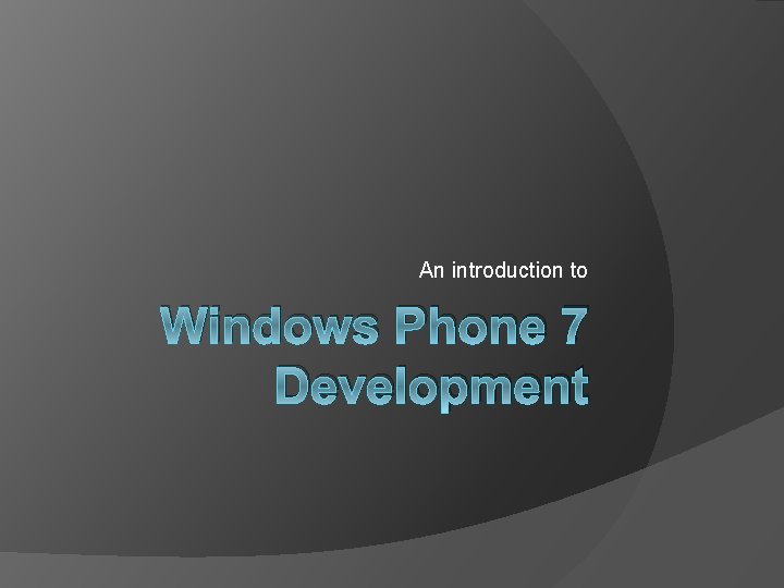 An introduction to Windows Phone 7 Development 