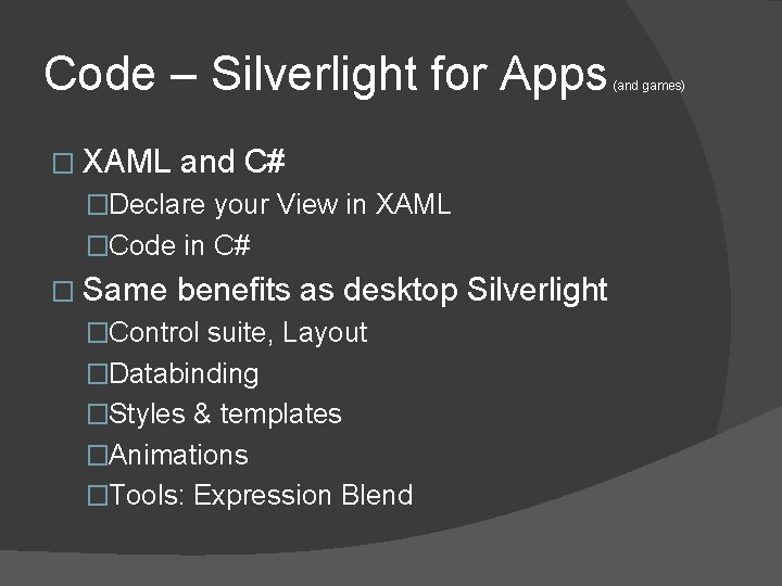Code – Silverlight for Apps � XAML and C# �Declare your View in XAML