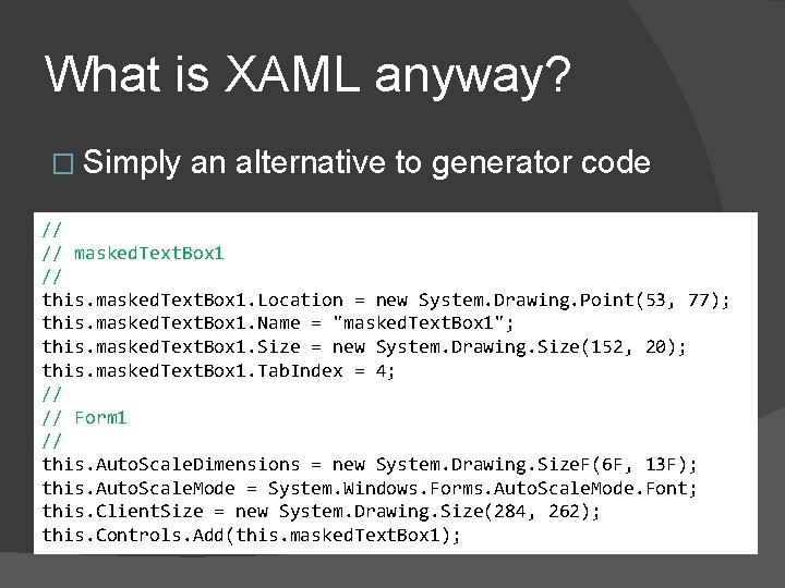 What is XAML anyway? � Simply an alternative to generator code // // masked.