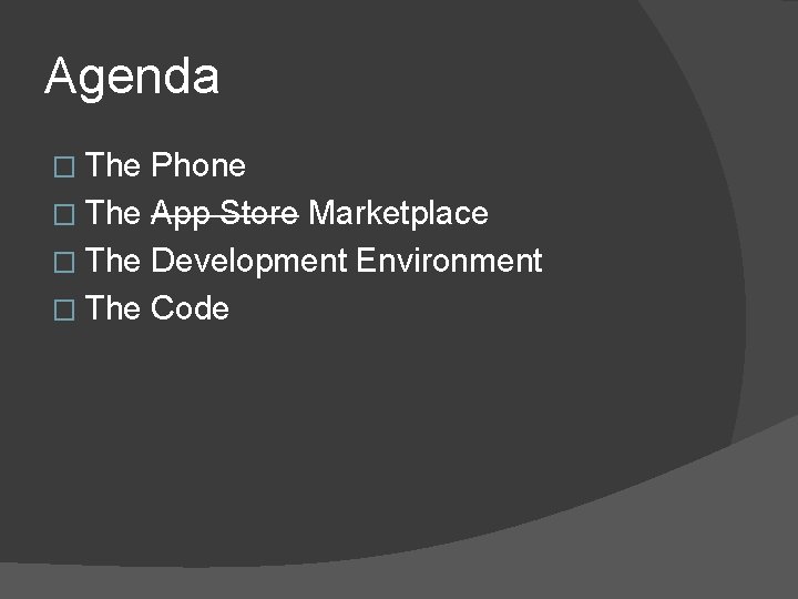 Agenda � The Phone � The App Store Marketplace � The Development Environment �