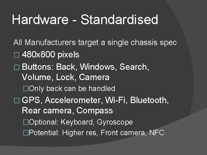 Hardware - Standardised All Manufacturers target a single chassis spec � 480 x 800