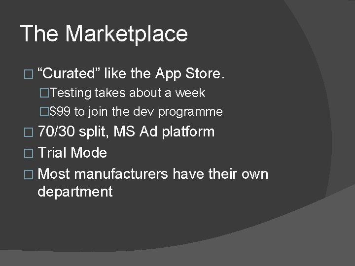 The Marketplace � “Curated” like the App Store. �Testing takes about a week �$99