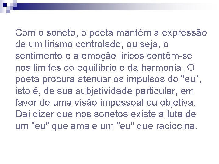 Com o soneto, o poeta mantém a expressão de um lirismo controlado, ou seja, Com o soneto, o poeta mantém a expressão de um lirismo controlado, ou seja,