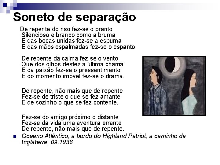 Soneto de separação De repente do riso fez-se o pranto Silencioso e branco como Soneto de separação De repente do riso fez-se o pranto Silencioso e branco como