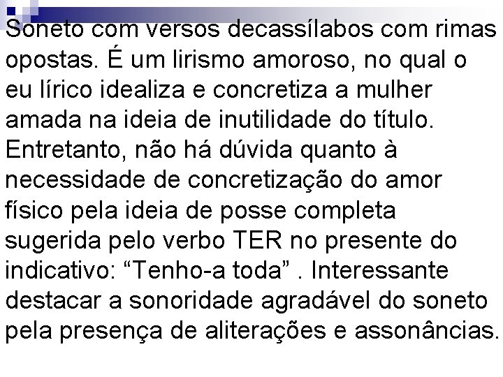 Soneto com versos decassílabos com rimas opostas. É um lirismo amoroso, no qual o Soneto com versos decassílabos com rimas opostas. É um lirismo amoroso, no qual o