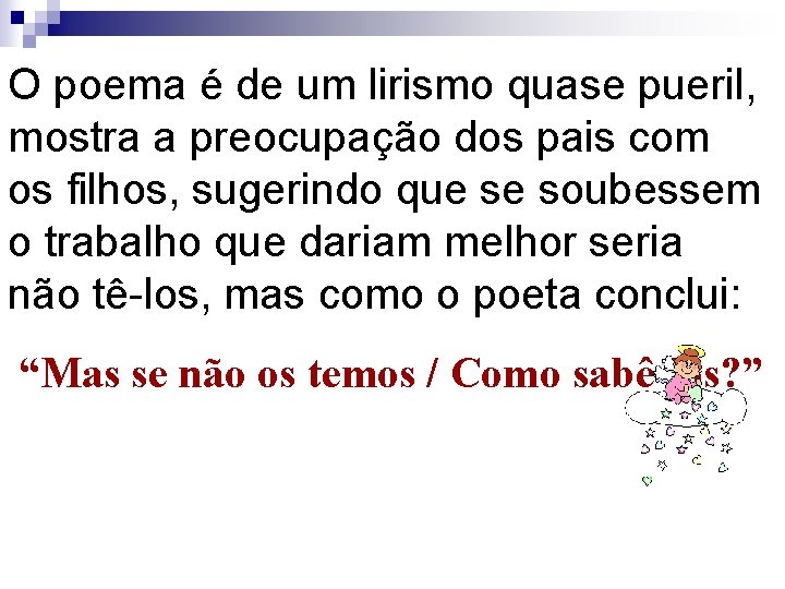 O poema é de um lirismo quase pueril, mostra a preocupação dos pais com O poema é de um lirismo quase pueril, mostra a preocupação dos pais com
