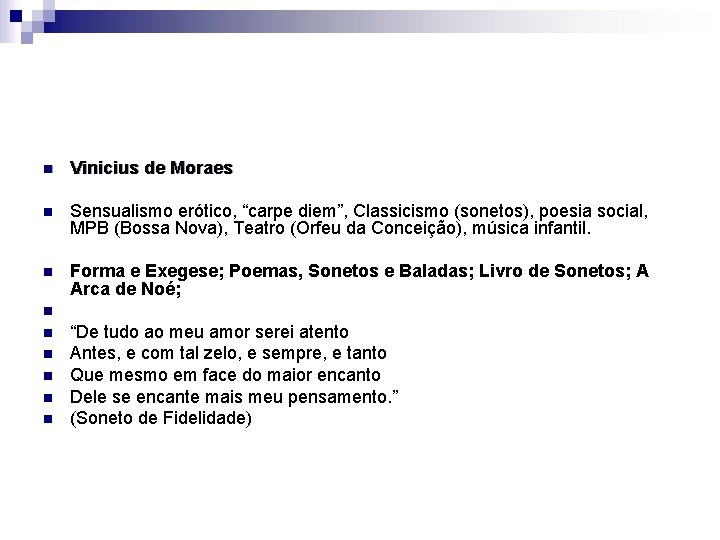 n Vinicius de Moraes n Sensualismo erótico, “carpe diem”, Classicismo (sonetos), poesia social, MPB n Vinicius de Moraes n Sensualismo erótico, “carpe diem”, Classicismo (sonetos), poesia social, MPB