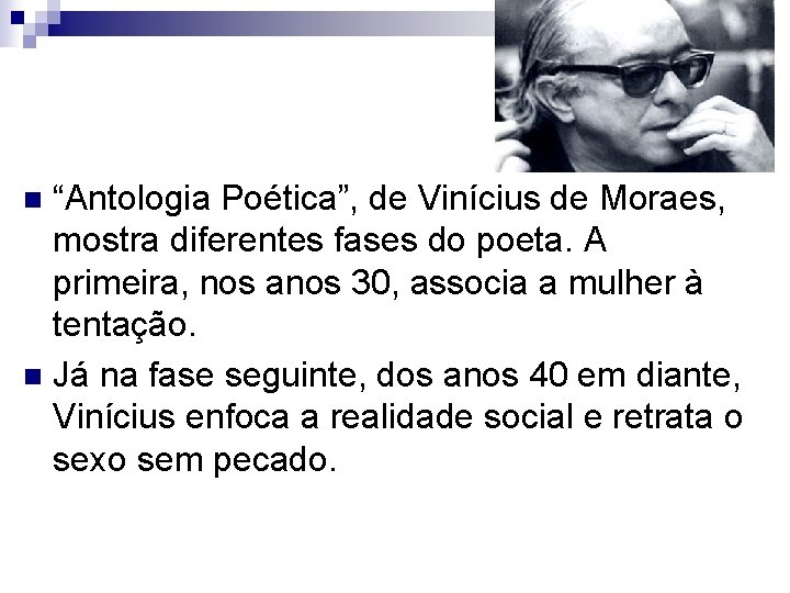 “Antologia Poética”, de Vinícius de Moraes, mostra diferentes fases do poeta. A primeira, nos “Antologia Poética”, de Vinícius de Moraes, mostra diferentes fases do poeta. A primeira, nos