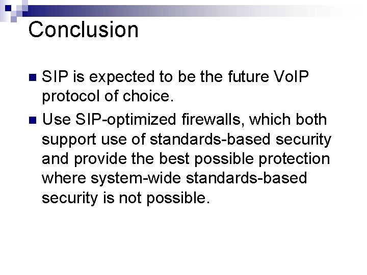 Conclusion SIP is expected to be the future Vo. IP protocol of choice. n