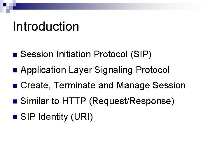 Introduction n Session Initiation Protocol (SIP) n Application Layer Signaling Protocol n Create, Terminate