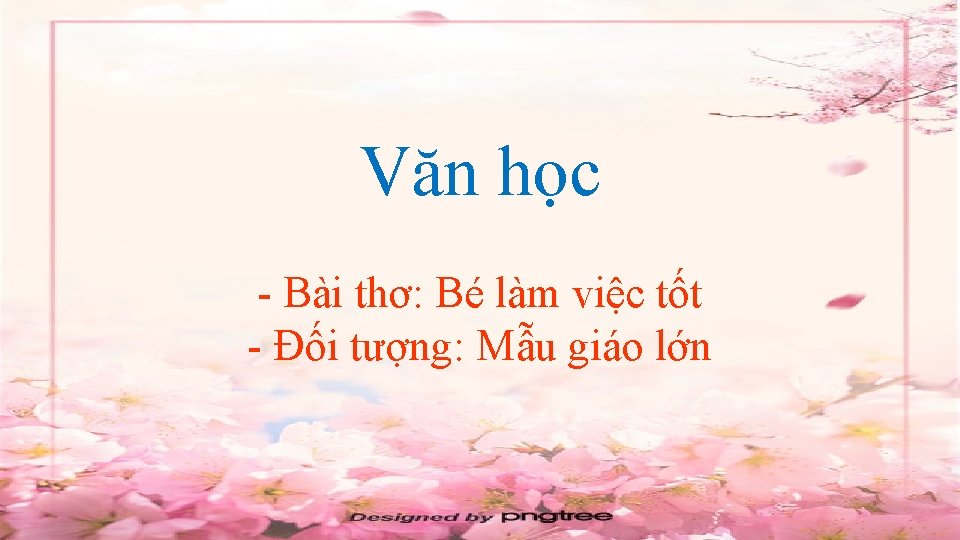Văn học - Bài thơ: Bé làm việc tốt - Đối tượng: Mẫu giáo