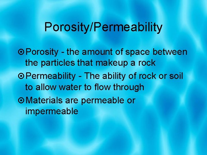 Porosity/Permeability Porosity - the amount of space between the particles that makeup a rock