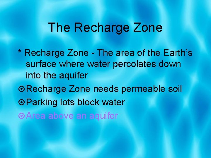 The Recharge Zone * Recharge Zone - The area of the Earth’s surface where