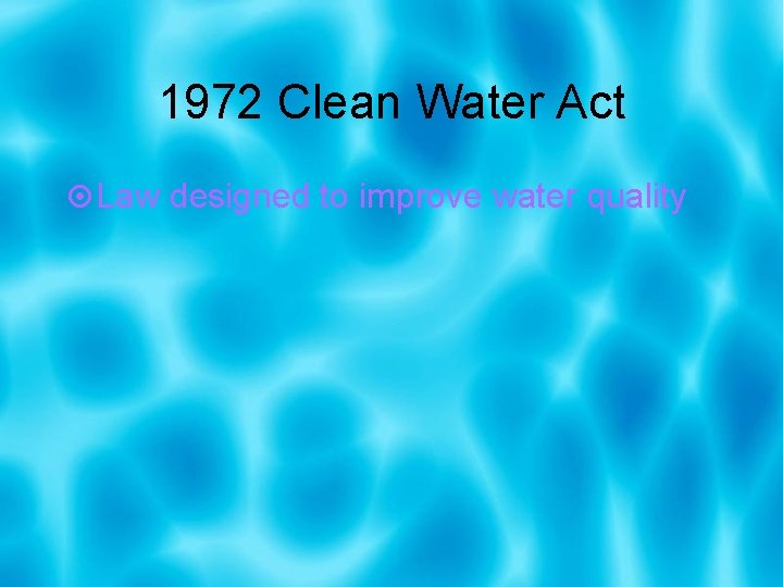 1972 Clean Water Act Law designed to improve water quality 