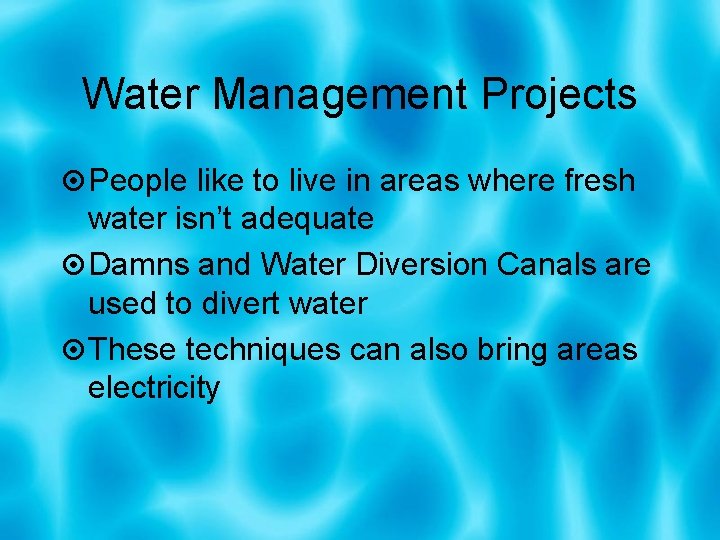 Water Management Projects People like to live in areas where fresh water isn’t adequate