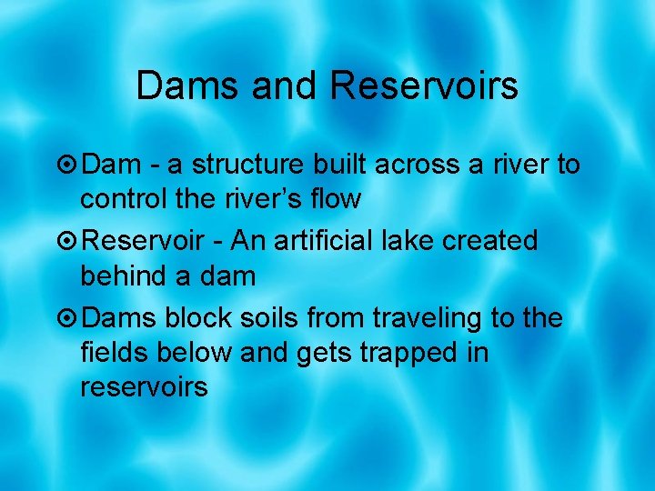 Dams and Reservoirs Dam - a structure built across a river to control the