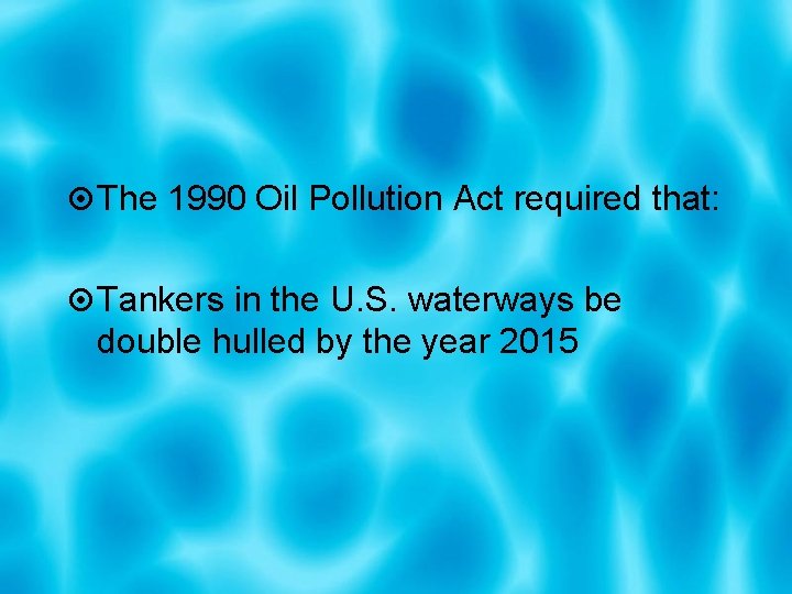  The 1990 Oil Pollution Act required that: Tankers in the U. S. waterways