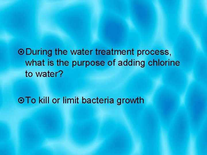  During the water treatment process, what is the purpose of adding chlorine to