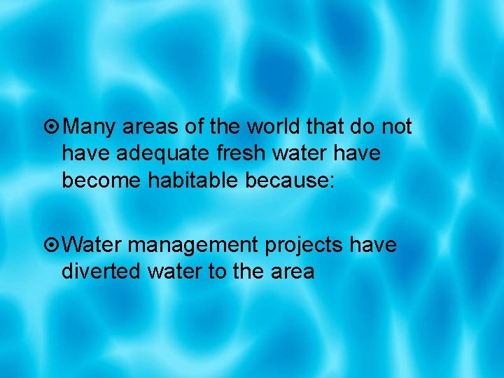  Many areas of the world that do not have adequate fresh water have