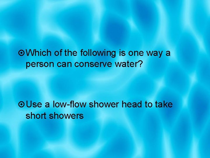  Which of the following is one way a person can conserve water? Use