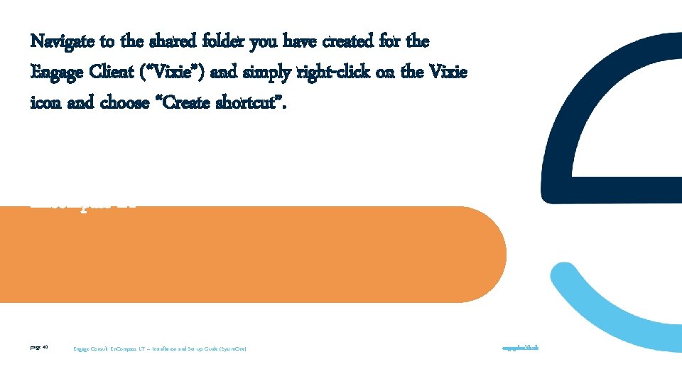 Navigate to the shared folder you have created for the Engage Client (“Vixie”) and