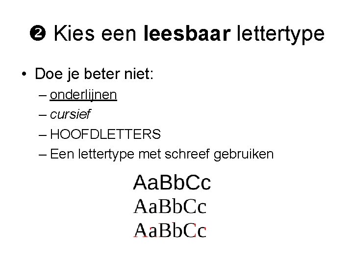  Kies een leesbaar lettertype • Doe je beter niet: – onderlijnen – cursief