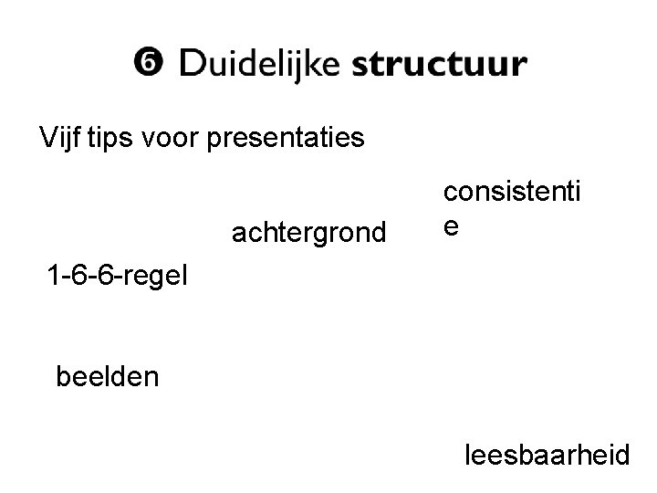 Vijf tips voor presentaties achtergrond consistenti e 1 -6 -6 -regel beelden leesbaarheid 