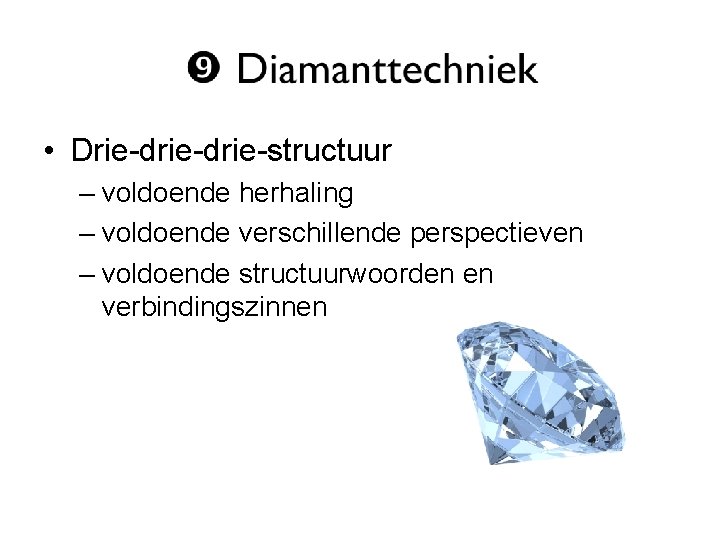  • Drie-drie-structuur – voldoende herhaling – voldoende verschillende perspectieven – voldoende structuurwoorden en