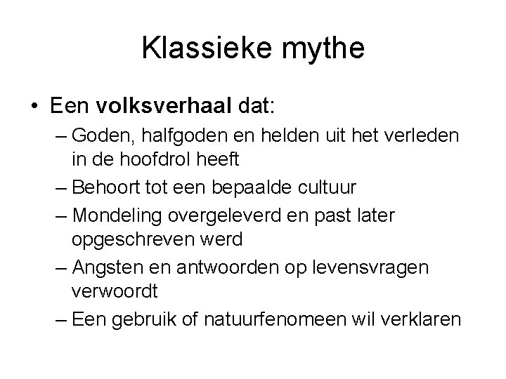 Klassieke mythe • Een volksverhaal dat: – Goden, halfgoden en helden uit het verleden